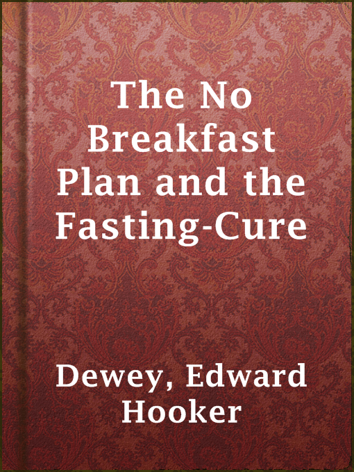 Title details for The No Breakfast Plan and the Fasting-Cure by Edward Hooker Dewey - Wait list